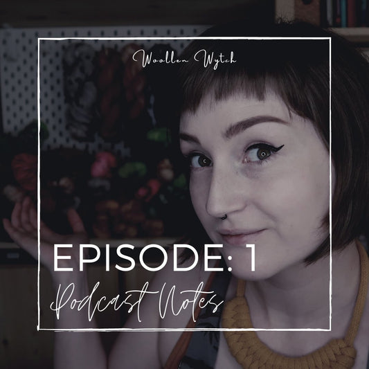 Woollen Wytch Podcast: EPISODE 1  ||   Notes