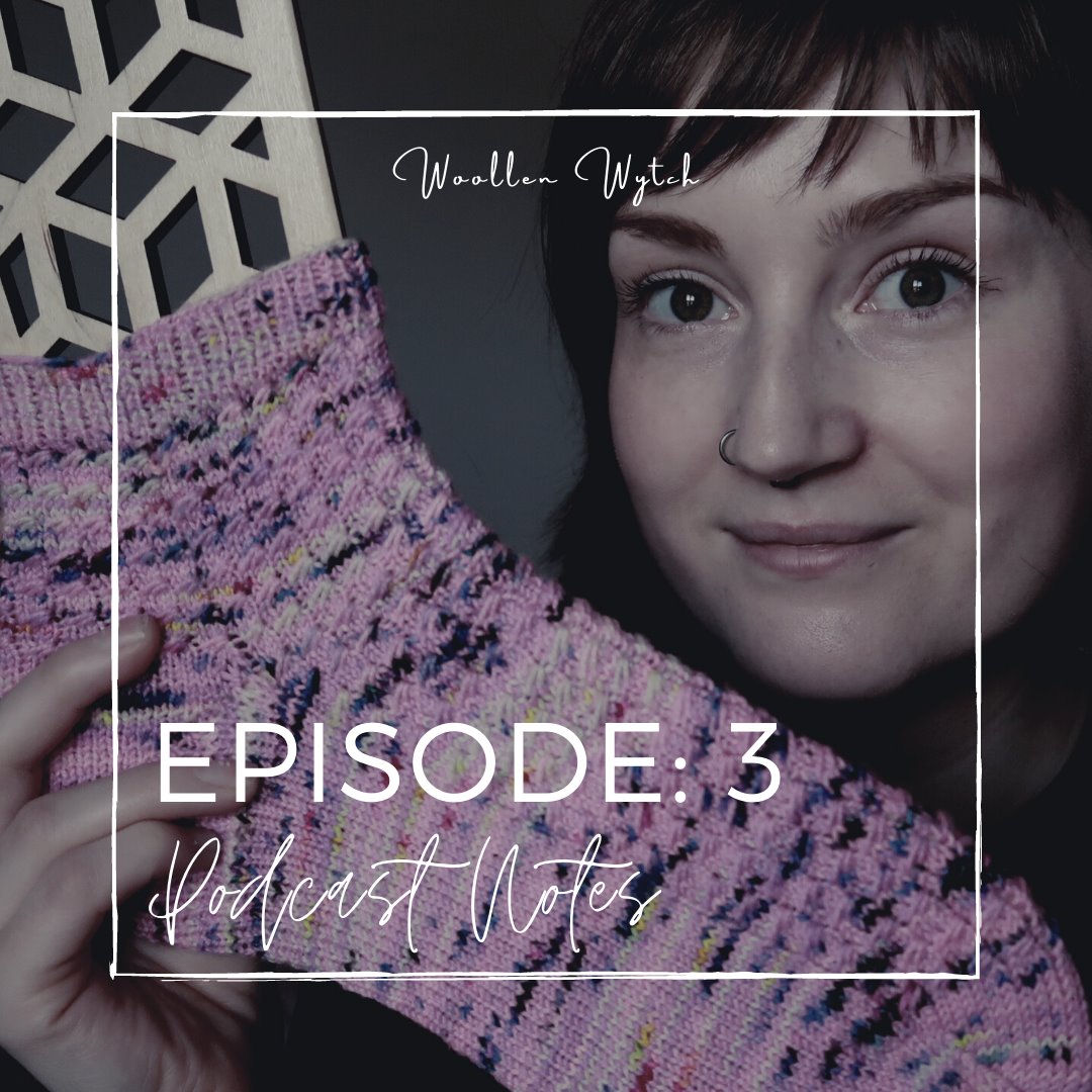 WOOLLEN WYTCH PODCAST: EPISODE 3 || NOTES